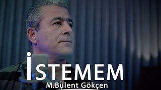 İstemem - Mehmet Bülent Gökçen