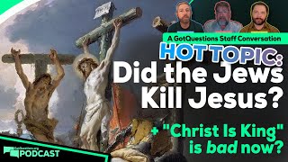 Did the Jews kill Jesus? Who was responsible for Christ's death? - Podcast Episode 205