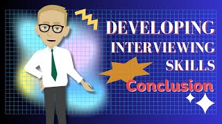7 How to Develop Interviewing Skills - Conclusion