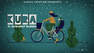 Kura Sushant Subedi Official Lyrical Mv