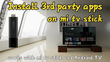 How to install 3rd party apps on mi tv stick or Android TV