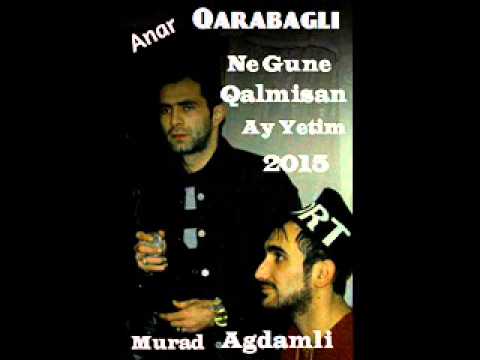 Murad Agdamli & Anar Qarabagli - Ne GuNe QaLMiSaN Ay YeTiM