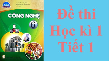 Công nghệ 6 Đề thi Học kì 1 Tiết 1 - Sách Chân trời sáng tạo