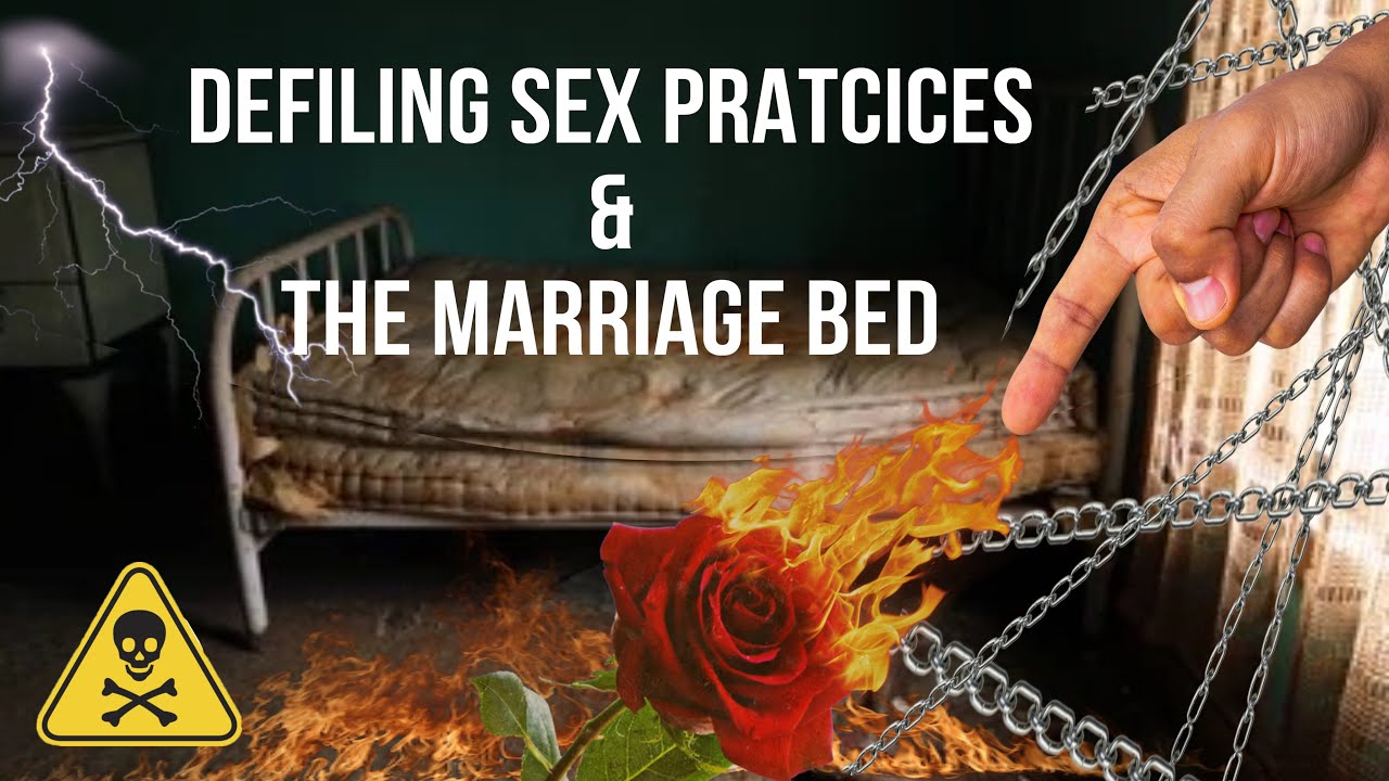 DEFILING SEX PRACTICES & AND THE MARRIAGE BED - YouTube