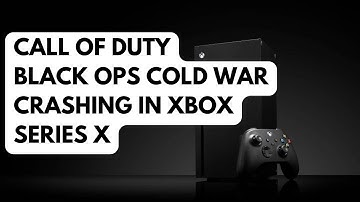 How To Fix Call of Duty Black Ops Cold War Crashing In Xbox Series X