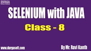 SELENIUM with JAVA Online Training || Class - 8 || by Mr. Ravi Kanth Lella
