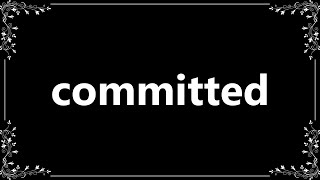 Committed - Meaning and How To Pronounce