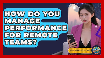 How Do You Manage Performance For Remote Teams? - Digital Nomad Success Guide