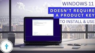 Windows 11 doesn’t require a product key to install and use
