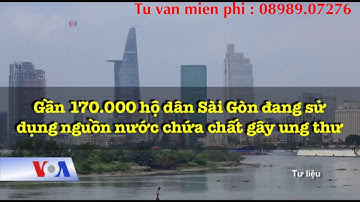 Gần 170.000 hộ dân Sài Gòn đang sử dụng nguồn nước chứa chất gây ung thư