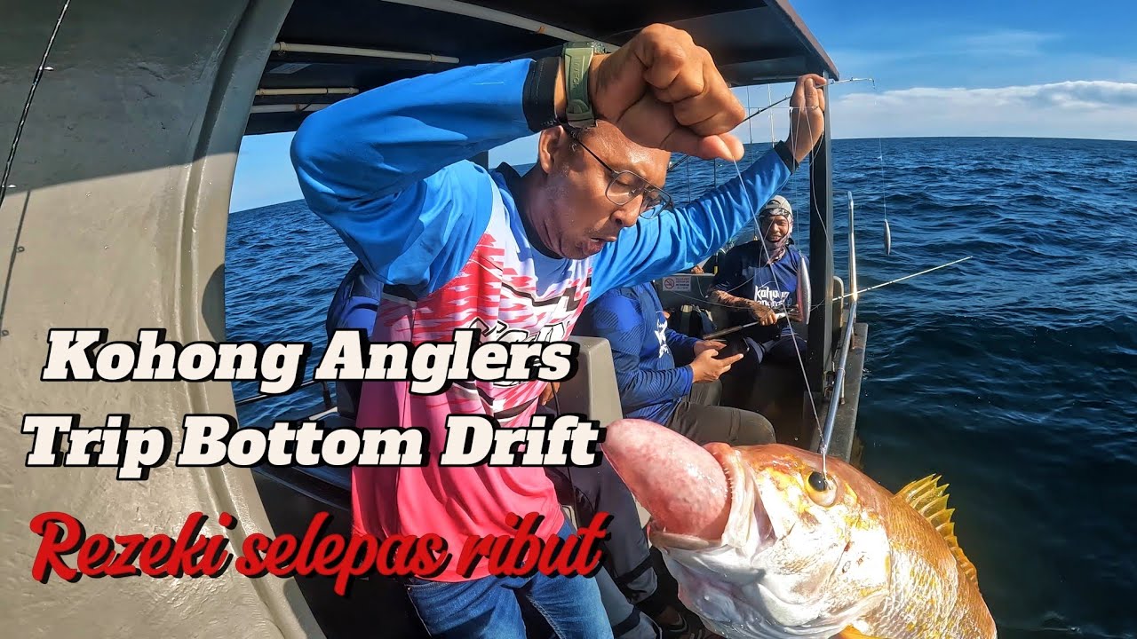 Kohong Anglers : Trip Bottom Drift. Rezeki selepas ribut.