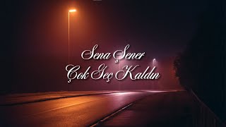 Sena Şener - Çok Geç Kaldın (Lyrics)