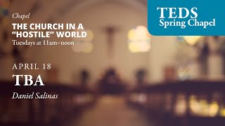TEDS Chapel | Daniel Salinas (April 18th 2023)