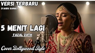 Download Lagu VIRAL! 5 Menit Lagi Fazal Dath Diubah Jadi Lagu India Bollywood MP3