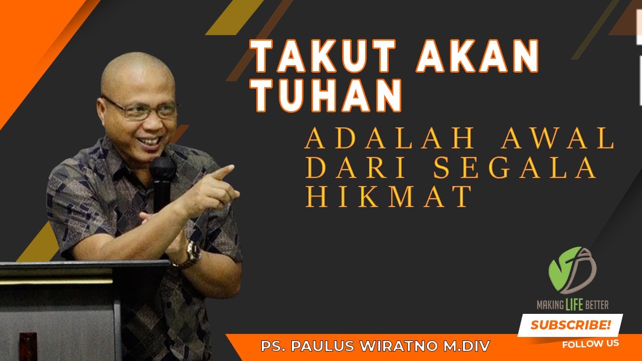 TAKUT AKAN TUHAN ADALAH AWAL DARI SEGALA HIKMAT |  KOTBAH PS. PAULUS WIRATNO |  MAKING LIFE BETTER