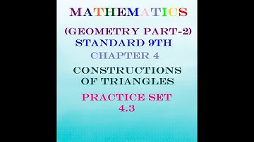 CONSTRUCTIONS OF TRIANGLES (GEOMETRY) CHAPTER 4  PRACTICE SET 4.3