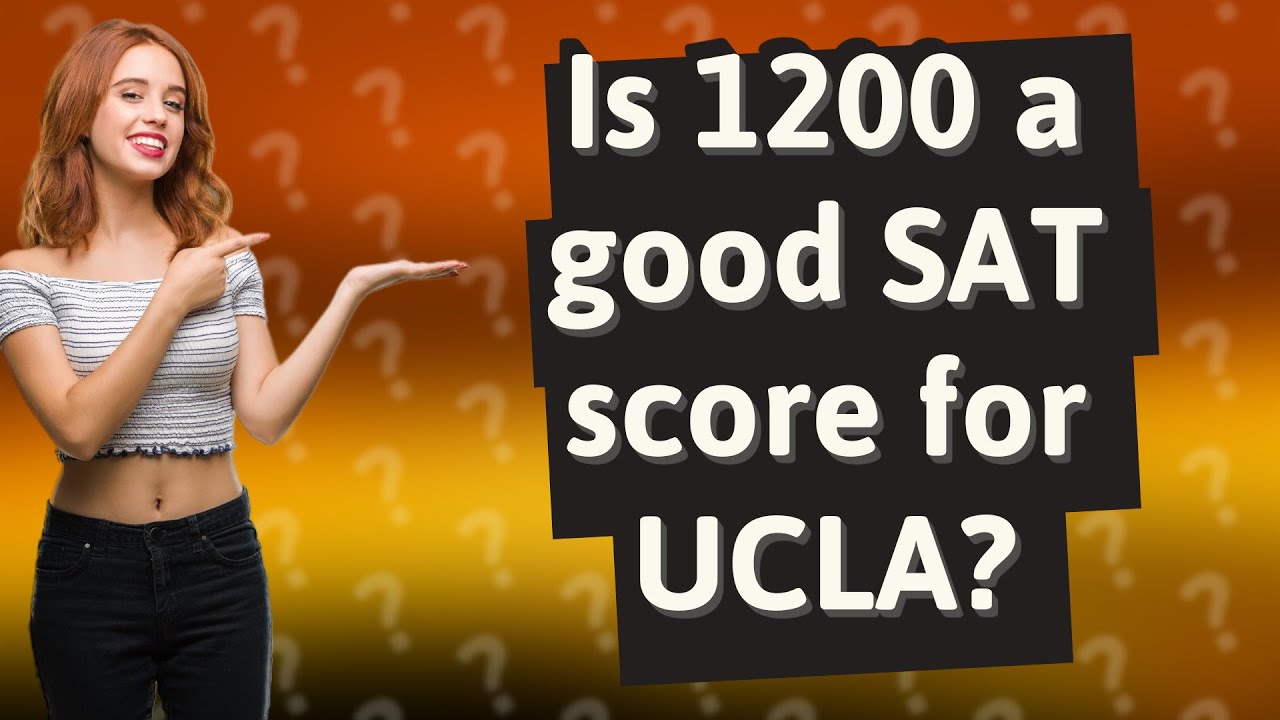 Is 1200 A Good SAT Score For UCLA YouTube Is 1200 A Good SAT Score For UCLA YouTube