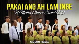 PAKAI ANG AH LAM INGE || N. Molhoi Church Choir KCC || Video processed at GIBEON MEDIA