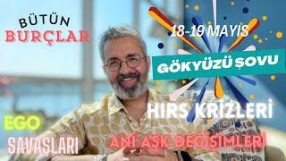 18-19 MAYIS'TA GÖKYÜZÜ ŞOVU! AŞK VE BİLGELİKTE YÜKSELİŞ, ANİ DEĞİŞİMLER, EGO VE ÖFKEDE KRİZLER!