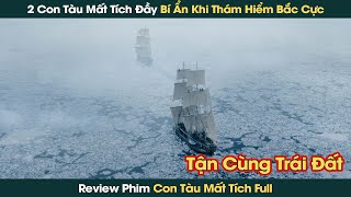 129 Thuyền Viên Mất Tích Bí Ẩn Sau Khi Thám Hiểm Bắc Cực Vào 1845 || Phê Phim Review