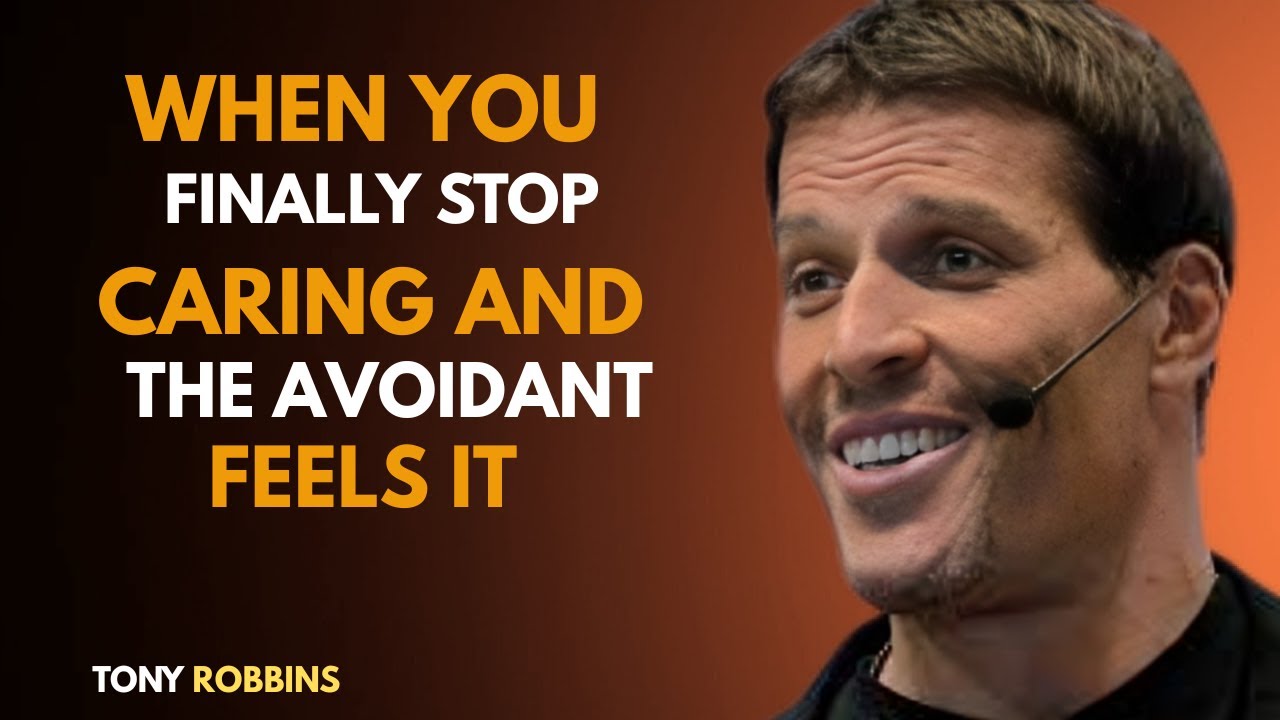 WHEN YOU FINALLY STOP CARING  AND THE AVOIDANT FEELS IT  Tony Robbins