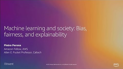 AWS re:Invent 2019: Machine learning and society: Bias, fairness, and explainability (MLS210-8)