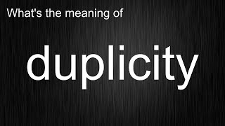 What's the meaning of duplicity, How to pronounce duplicity