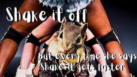 Shake it off but every time she says 