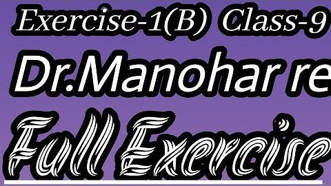 Exercise 1(B) Class 9 Math Book Dr.Manohar re Full EXERCISE