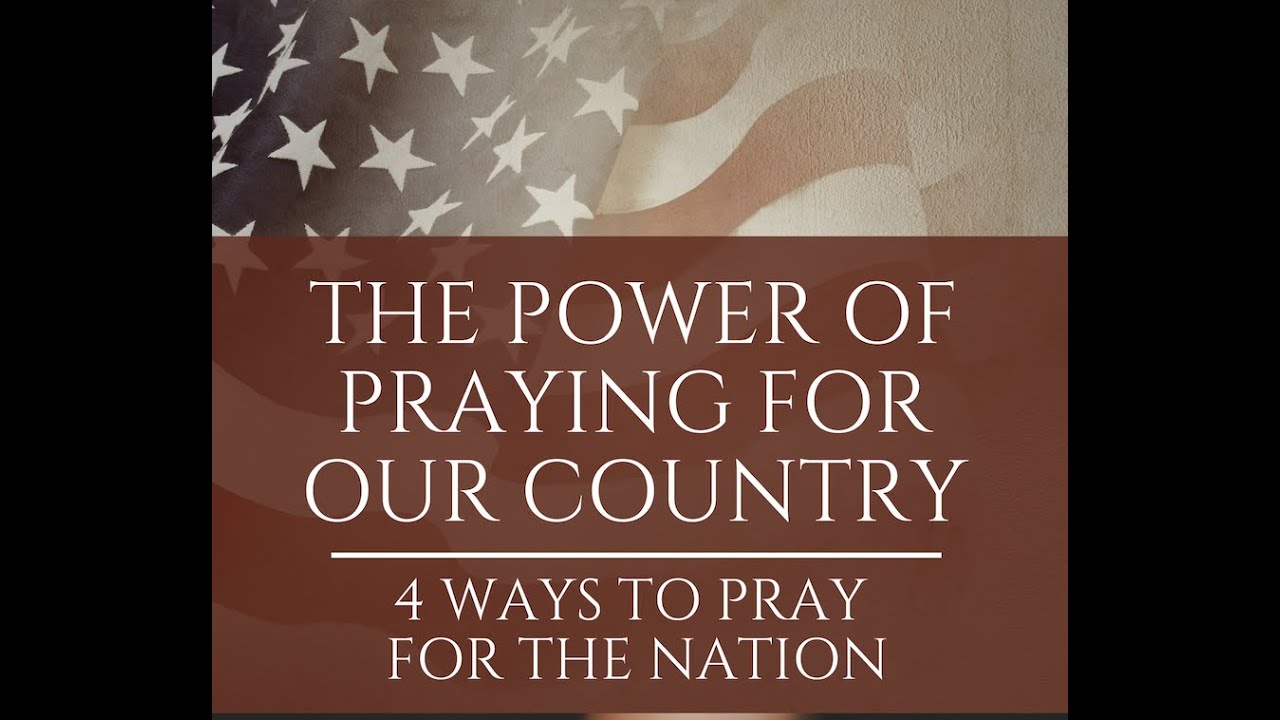 4 Ways to Pray for the Nation: The Power of Praying for Our Country ...