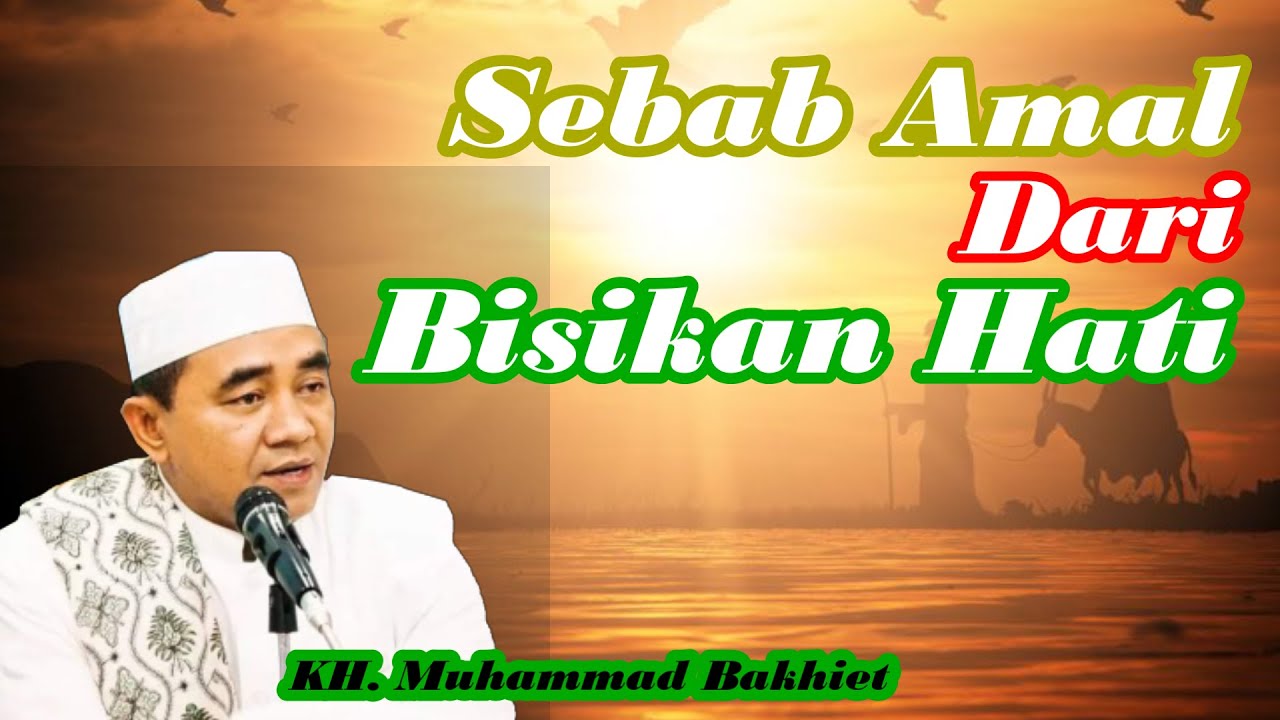 GURU BAKHIET - SEBAB AMAL YANG DATANG DARI HATI