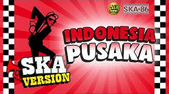 SKA 86 - INDONESIA PUSAKA (Reggae SKA Version)  - Durasi: 4:20. 