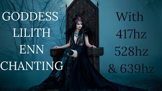 🌹Goddess Lilith🌹 Enn Chanting with Solfeggio Frequencies 417hz, 528hz, and 639hz #lilith #divine