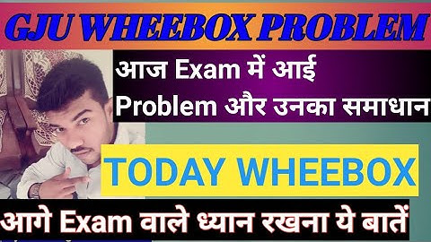 Today gju wheebox software problems gju exam update