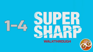 Super Sharp - Level 1-4 Walkthrough Guide