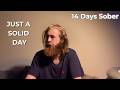 Rebuilding My Life | Just A Solid Day 14 Days Sober