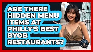 Are There Hidden Menu Items At Philly's Best BYOB Restaurants? - Everything About Philadelphia