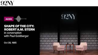 Shape of the City: Robert A.M. Stern in conversation with Paul Goldberger