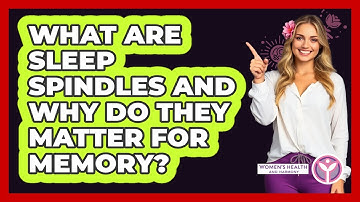 What Are Sleep Spindles And Why Do They Matter For Memory? - Women
