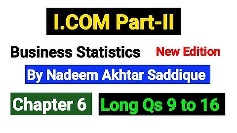Chapter No 6 Long Qs 9 to 16 | I.COM Part-II Business Statistics New Edition By Nadeem Akhtar |