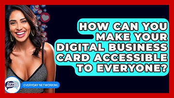 How Can You Make Your Digital Business Card Accessible To Everyone? - Everyday-Networking