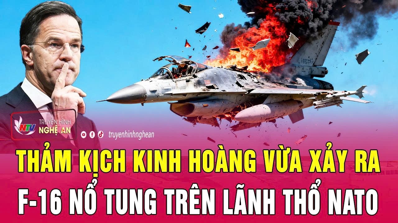 Toàn cảnh quốc tế 25/2: Thảm kịch kinh hoàng vừa xảy ra, F-16 nổ tung trên lãnh thổ NATO
