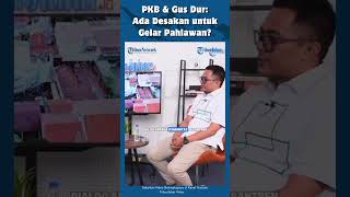 Sah Gus Dur Jadi Pahlawan Nasional Adakah Desakan Politik ? Adikarya Parlemen