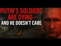 “Putin’s Soldiers Are Dying — And He Doesn’t Care”