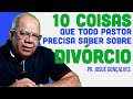 10 Coisas que Todo Pastor PRECISA SABER Sobre DIVÓRCIO | Pr. Josué Gonçalves