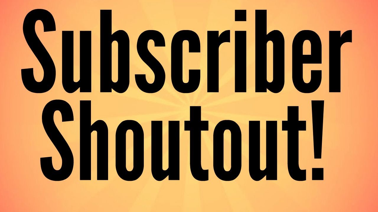 Subscriber Shoutout!!!!