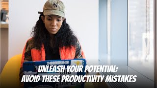 Unleash Your Potential: Avoid These Productivity Mistakes #productivity #timemanagement #motivation