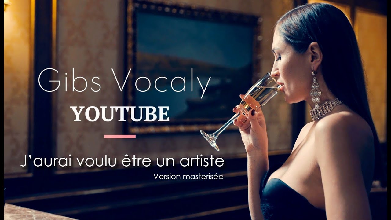Gibs Vocaly : J'AURAI VOULU ETRE UN ARTISTE ( Version Masterisée 2022