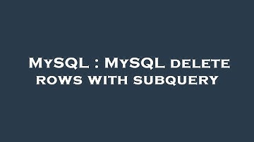 MySQL : MySQL delete rows with subquery