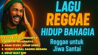 Kumpulan Lagu Reggae Terbaik - Irie Hidup (Full Album) | Gaya Bukan Segalanya